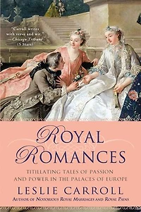 Royal Romances: Titillating Tales of Passion and Power the Palaces Europe