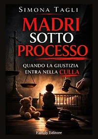 Madri sotto processo: Quando la giustizia entra nella culla