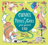 Cuentos de perros y gatos para pasar el rato / Stories of Cats and Dogs to Pass the Time
