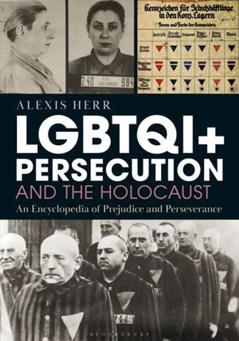 LGBTQI+ Persecution and the Holocaust: An Encyclopedia of Prejudice Perseverance