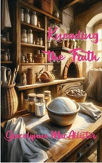 Kneading the Truth: The Sourdough Sleuth Mysteries, #1