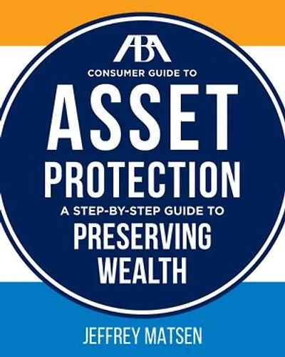 ABA Consumer Guide to Asset Protection: A Step-by-Step Guide to Preserving Wealth