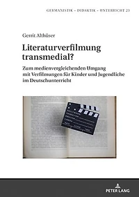 Literaturverfilmung transmedial?: Zum medienvergleichenden Umgang mit Verfilmungen fuer Kinder und Jugendliche im Deutschunterricht