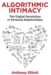 Algorithmic Intimacy: The Digital Revolution Personal Relationships