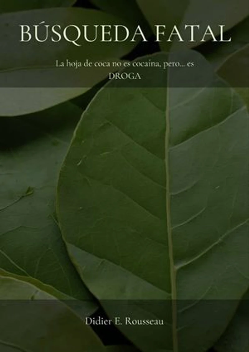 Búsqueda Fatal: La hoja de coca no es cocaína, pero... es DROGA