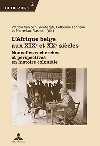 L’Afrique belge aux XIXe et XXe siècles: Nouvelles recherches perspectives en histoire coloniale