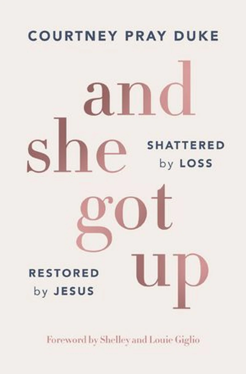And She Got Up: Shattered by Loss, Restored Jesus