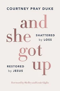 And She Got Up: Shattered by Loss, Restored Jesus