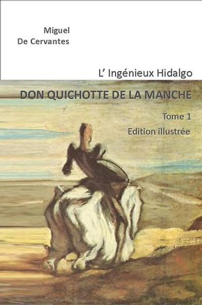 L'Ingénieux Hidalgo DON QUICHOTTE DE LA MANCHE: Tome 1 Edition illustrée