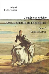 L'Ingénieux Hidalgo DON QUICHOTTE DE LA MANCHE: Tome 1 Edition illustrée