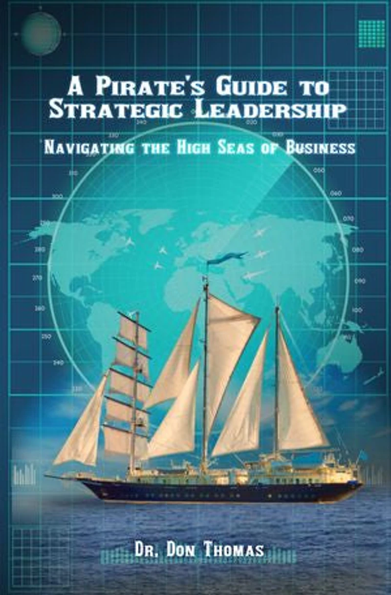 A Pirate’s Guide to Strategic Leadership: Navigating the High Seas of Business