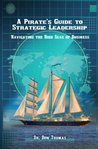 A Pirate’s Guide to Strategic Leadership: Navigating the High Seas of Business