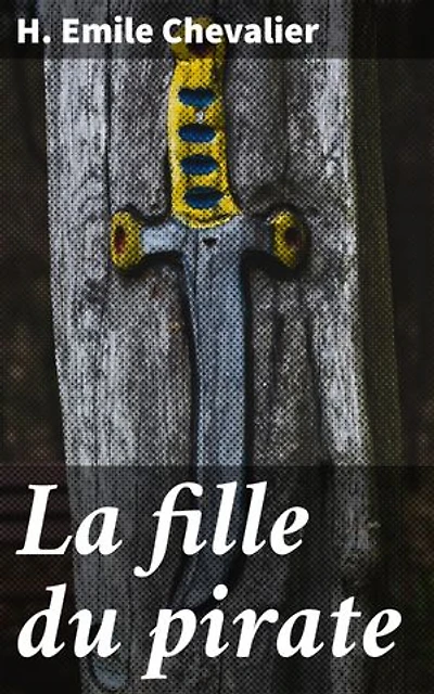 La fille du pirate: Amour et mystère sur les mers : l'aventure de la pirate en quête de trésor et de vérité