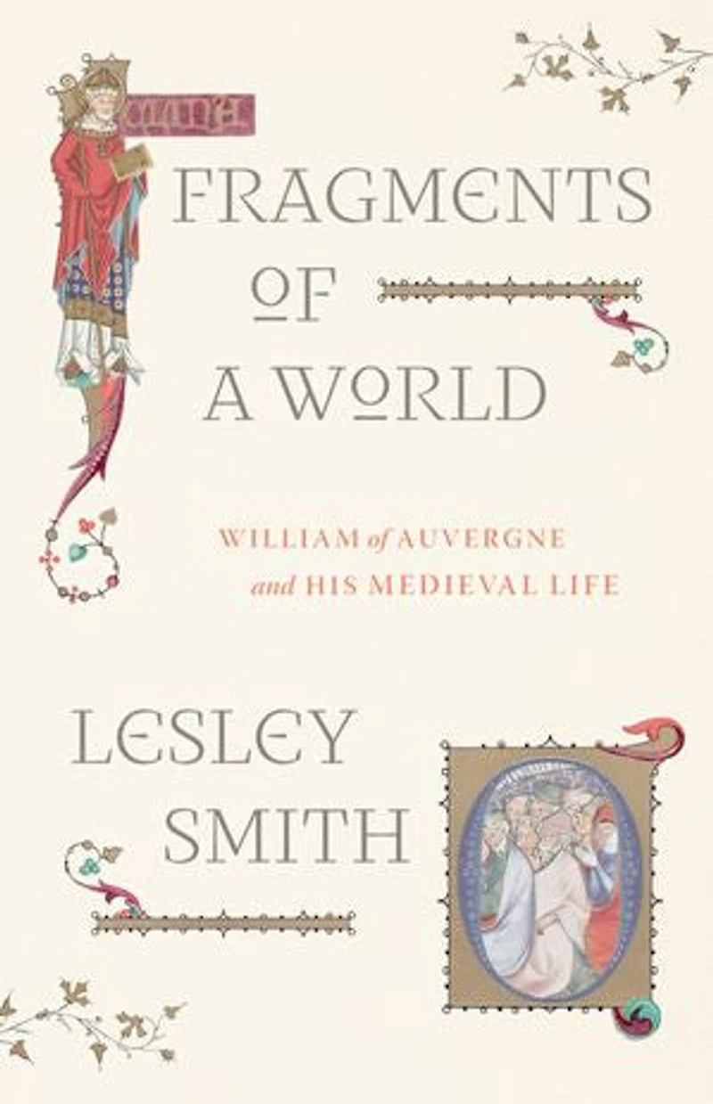 Fragments of a World: William Auvergne and His Medieval Life