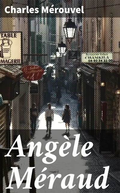 Angèle Méraud: Édition enrichie. Amour, trahison et secrets dans la France du XIXe siècle