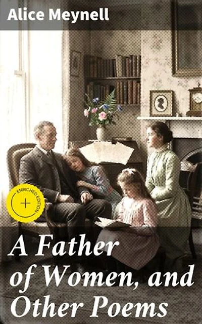 A Father of Women, and Other Poems: Enriched edition. Exploring Love, Family, and Femininity Through Poetry