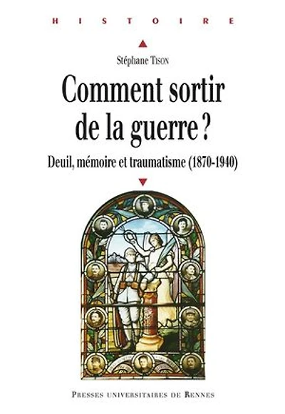 Comment sortir de la guerre ?: deuil, mémoire et traumatisme, 1870-1940