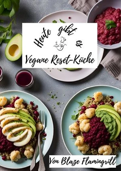 Heute gibt es - Vegane Reset-Küche: 30 erfrischende Rezepte für nach den Festtagen
