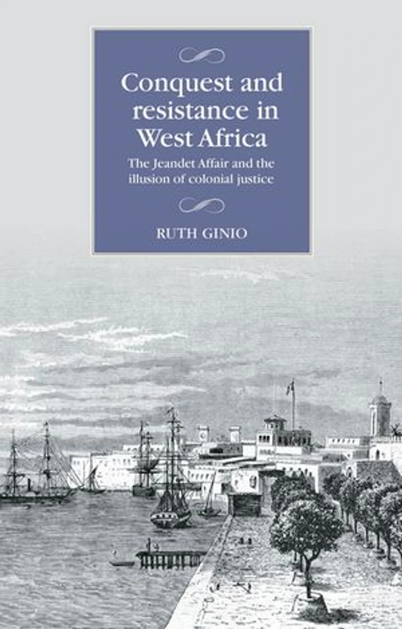 Conquest and resistance West Africa: the Jeandet Affair illusion of colonial justice