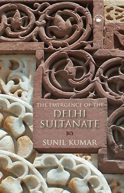 The Emergence of the Delhi Sultanate: AD 1192-1286