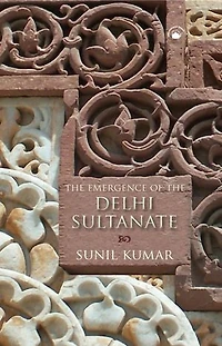 The Emergence of the Delhi Sultanate: AD 1192-1286