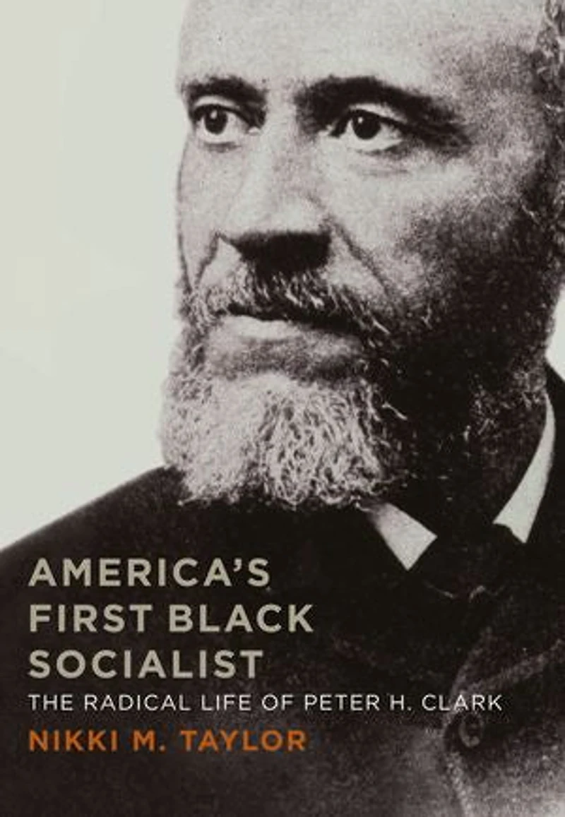 America's First Black Socialist: The Radical Life Of Peter H. Clark
