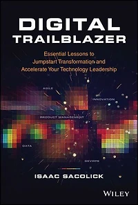Digital Trailblazer: Essential Lessons To Jumpstart Transformation And Accelerate Your Technology Leadership
