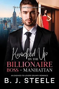 Knocked Up by the Billionaire Boss - Manhattan: An Enemies-to-Lovers Grumpy Romance: Billionaire Boss Series, #6