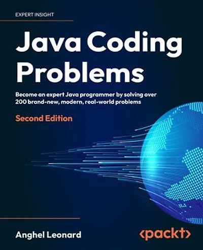 Java Coding Problems: Become an expert Java programmer by solving over 200 brand-new, modern, real-world problems