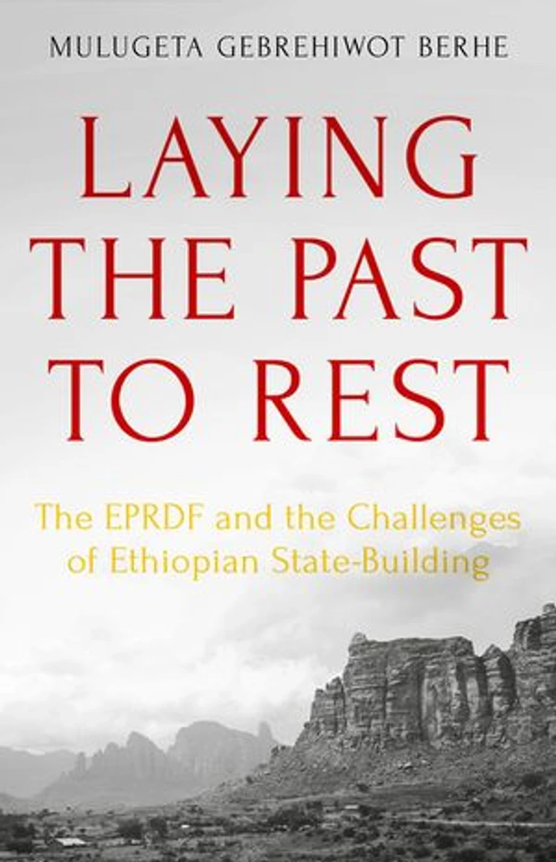 Laying the Past to Rest: EPRDF and Challenges of Ethiopian State-Building