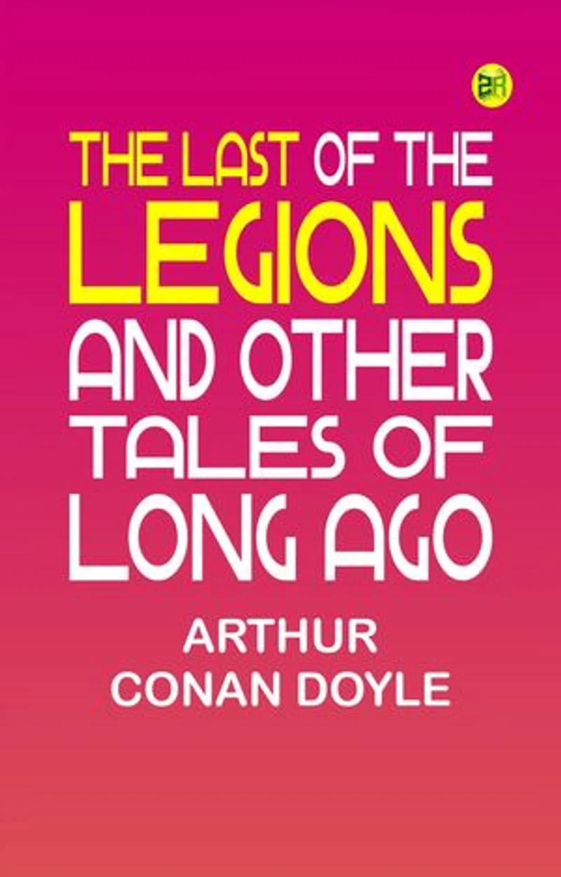 The Last of the Legions and Other Tales of Long Ago