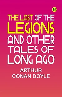 The Last of the Legions and Other Tales of Long Ago