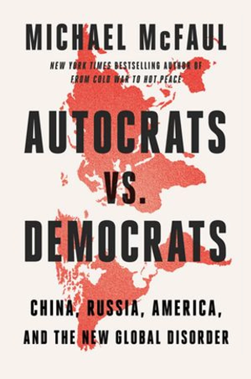 Autocrats vs. Democrats: China, Russia, America, and the New Global Disorder