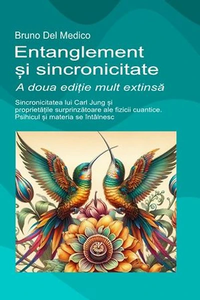 Entanglement și sincronicitate. A doua ediție mult extinsă.: Sincronicitatea lui Carl Jung și proprietățile surprinzătoare ale fizicii cuantice. Psihicul și materia se întâlnesc.