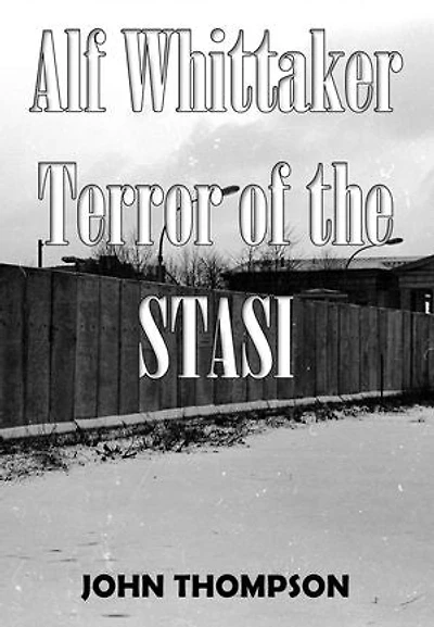 Alf Whittaker- Terror of the STASI