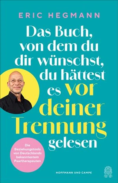 Das Buch, von dem du dir wünschst, du hättest es vor deiner Trennung gelesen: Die Beziehungstools von Deutschlands bekanntestem Paartherapeuten
