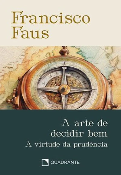 A arte de decidir bem: A virtude da prudência