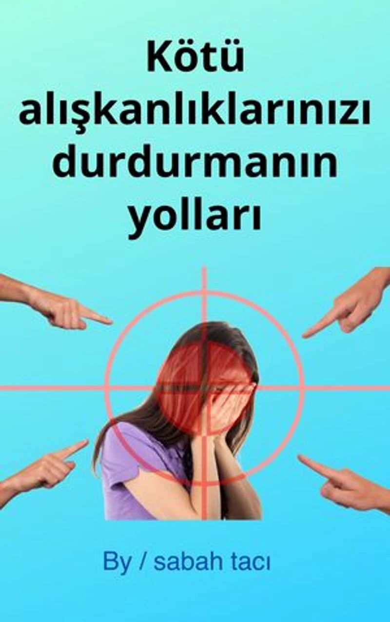 Kötü alışkanlıklarınızı durdurmanın yolları