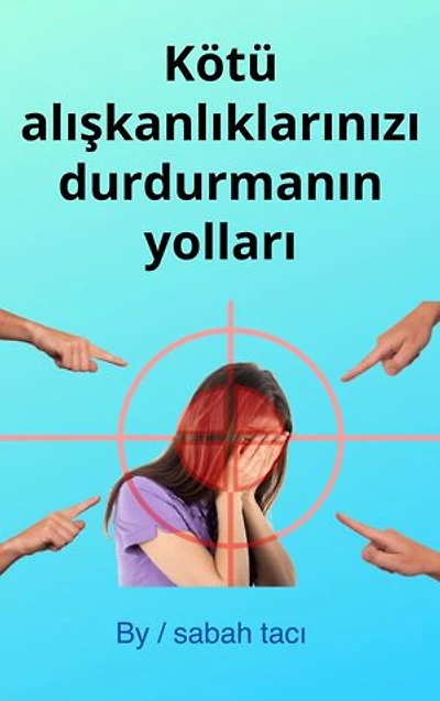 Kötü alışkanlıklarınızı durdurmanın yolları