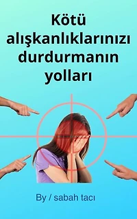 Kötü alışkanlıklarınızı durdurmanın yolları