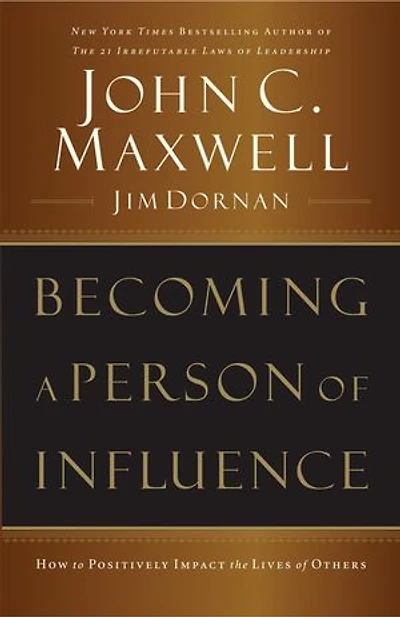 Becoming a Person of Influence: How to Positively Impact the Lives Others