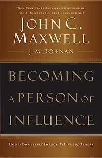 Becoming a Person of Influence: How to Positively Impact the Lives Others