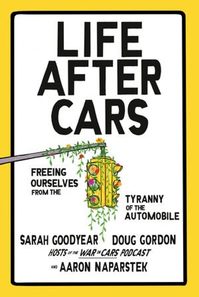 Life After Cars: Freeing Ourselves from the Tyranny of Automobile