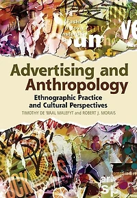 Advertising and Anthropology: Ethnographic Practice Cultural Perspectives