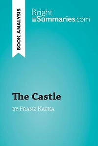 The Castle by Franz Kafka (Book Analysis): Detailed Summary, Analysis and Reading Guide