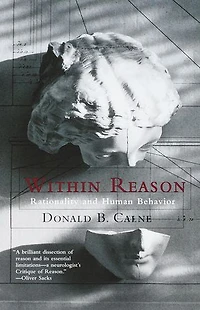 Within Reason: Rationality And Human Behavior