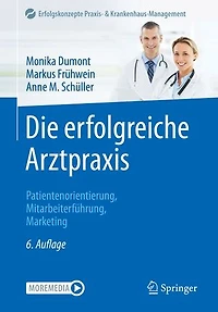 Die erfolgreiche Arztpraxis: Patientenorientierung, Mitarbeiterführung, Marketing