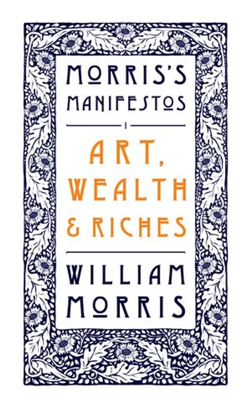 Art, Wealth and Riches: Morris's Manifestos 1