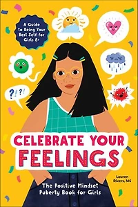 Celebrate Your Feelings: The Positive Mindset Puberty Book For Girls