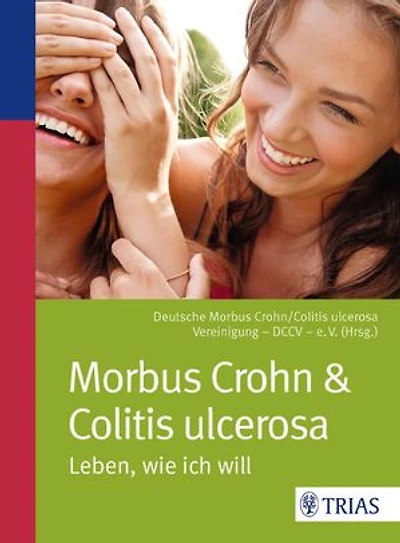 Morbus Crohn & Colitis ulcerosa: Leben, wie ich will